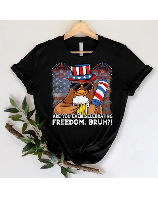 4th of July Are You Even Celebrating Freedom Bruh Chicken T-Shirt