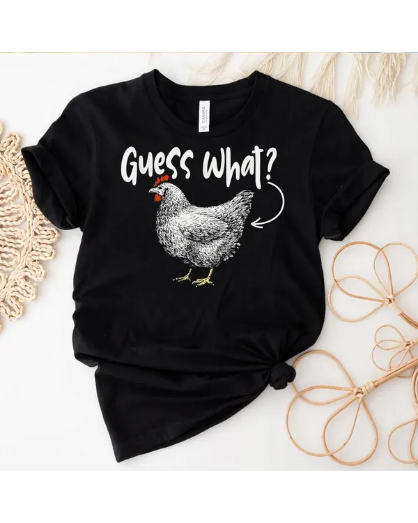 Guess What - Chicken Animal Lover Farmyard Rancher Farmer T-Shirt