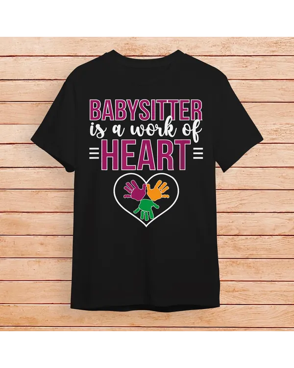 Work Of Heart Babysitting Babysitter Appreciation T-Shirt