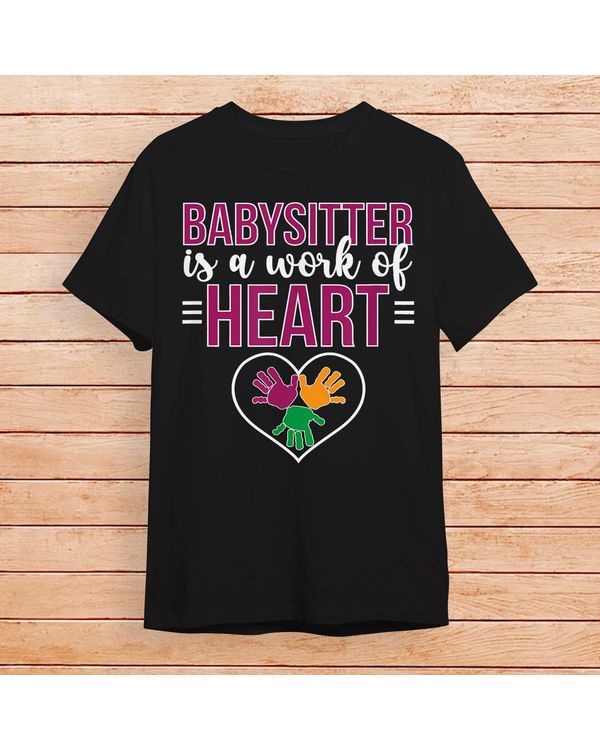 Work Of Heart Babysitting Babysitter Appreciation T-Shirt